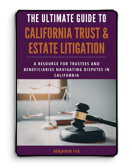 The Ultimate Guide to California Trust & Estate Litigation